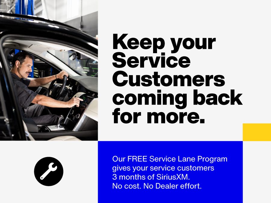 Keep your Service Customers coming back for more. Our free Service Lane Program gives your service customers 3 months of SiriusXM. No cost. No Dealer effort.